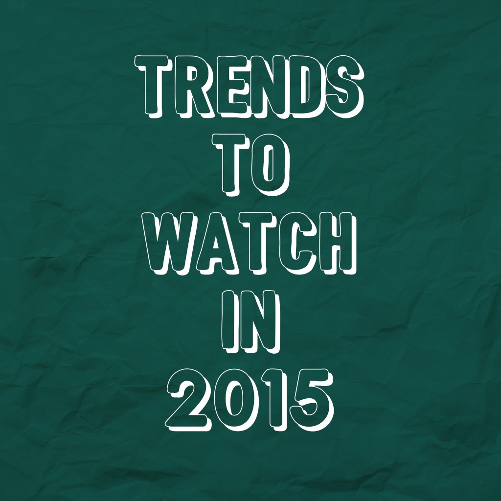 Trends to watch in 2015